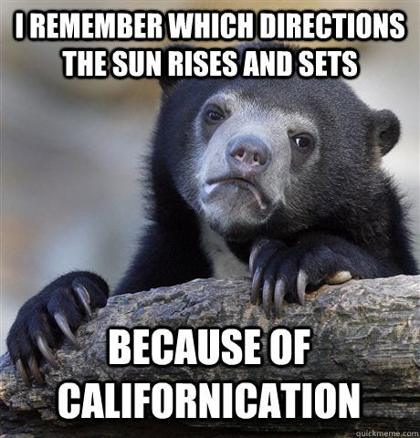 I remember which directions the sun rises and sets because of ... I remember which directions the sun rises and sets because of ...