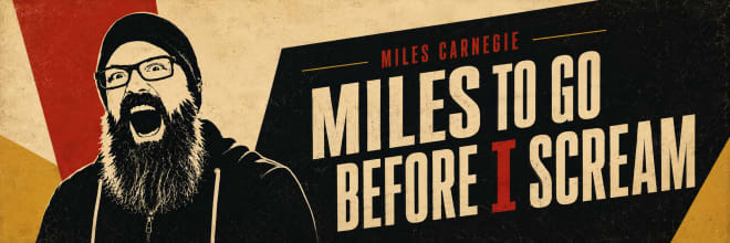 Miles to Go Before I Scream