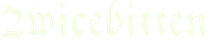 2wicebitten