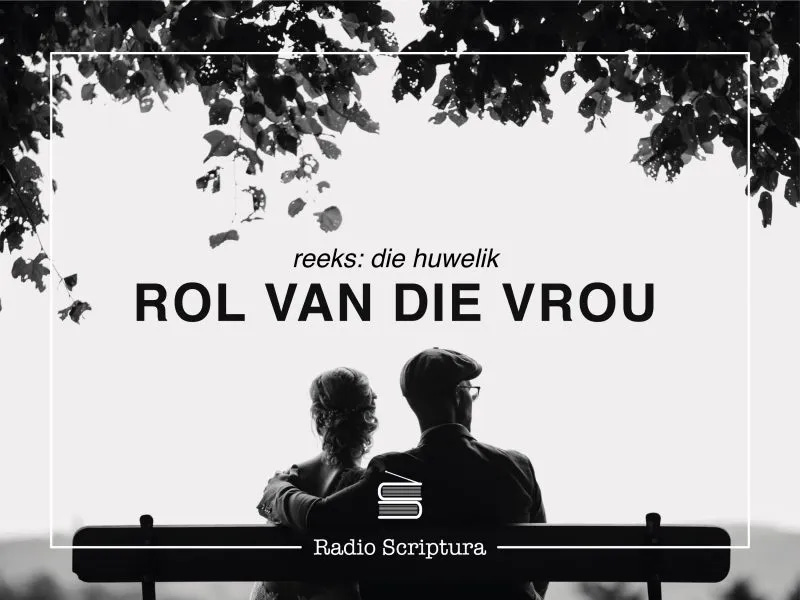 Die Huwelik: Rol van die vrou