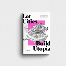 LET CITIES BUILD UTOPIA