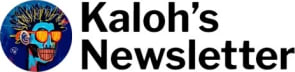 Kaloh’s Newsletter
