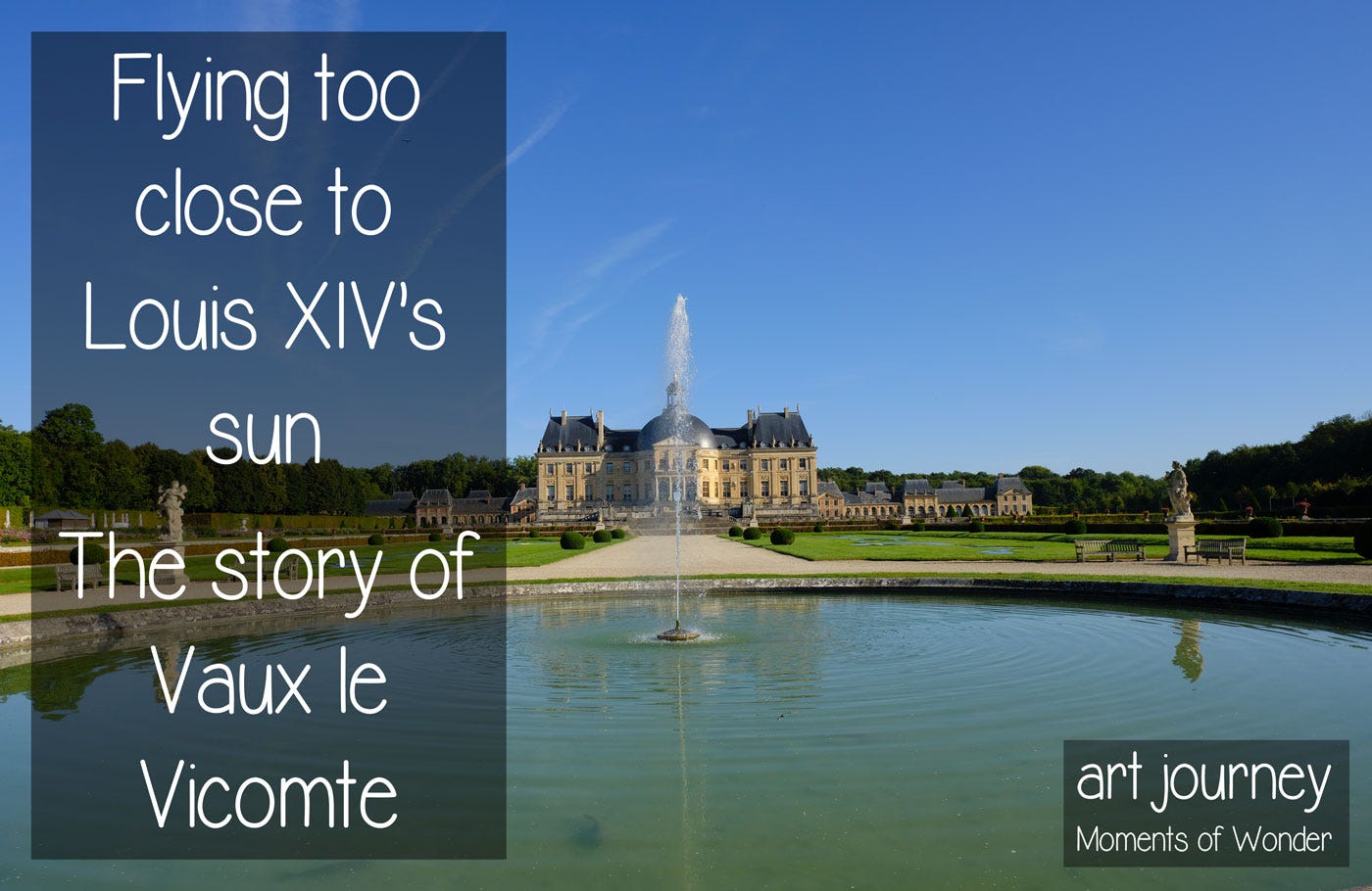 Vaux le Vicomte story of the castle and downfall Fouquet