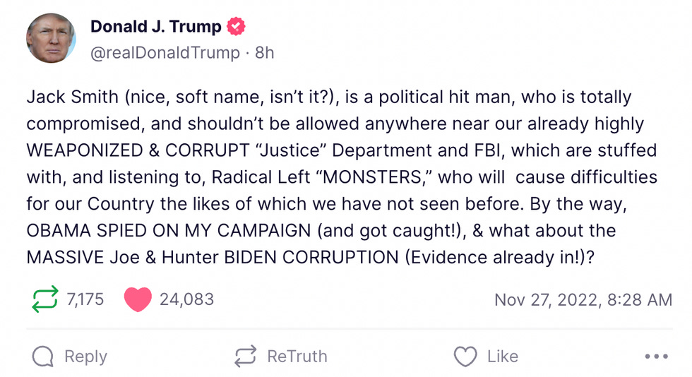 Jack Smith (nice, soft name, isn\u2019t it?), is a political hit man, who is totally compromised, and shouldn\u2019t be allowed anywhere near our already highly WEAPONIZED & CORRUPT \u201cJustice\u201d Department and FBI, which are stuffed with, and listening to, Radical Left \u201cMONSTERS,\u201d who will  cause difficulties for our Country the likes of which we have not seen before. By the way, OBAMA SPIED ON MY CAMPAIGN (and got caught!), & what about the MASSIVE Joe & Hunter BIDEN CORRUPTION (Evidence already in!)?