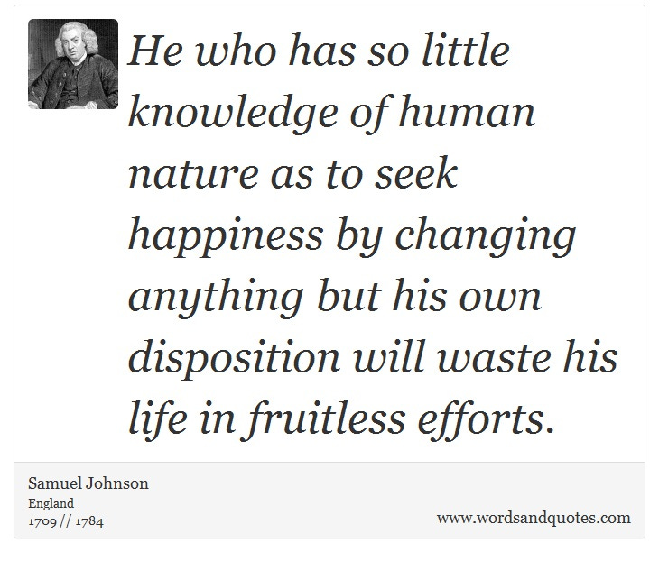 On Happiness: He who has so little knowledge of human nature ...