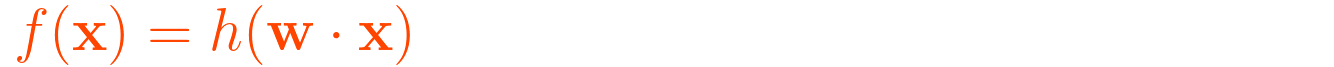 {\displaystyle f(\mathbf {x} )=h(\mathbf {w} \cdot \mathbf {x})}