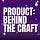 Product: Behind the Craft