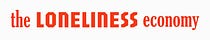 The Loneliness Economy