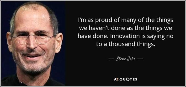 Steve Jobs quote: I'm as proud of many of the things we haven't... Steve Jobs quote: I'm as proud of many of the things we haven't...