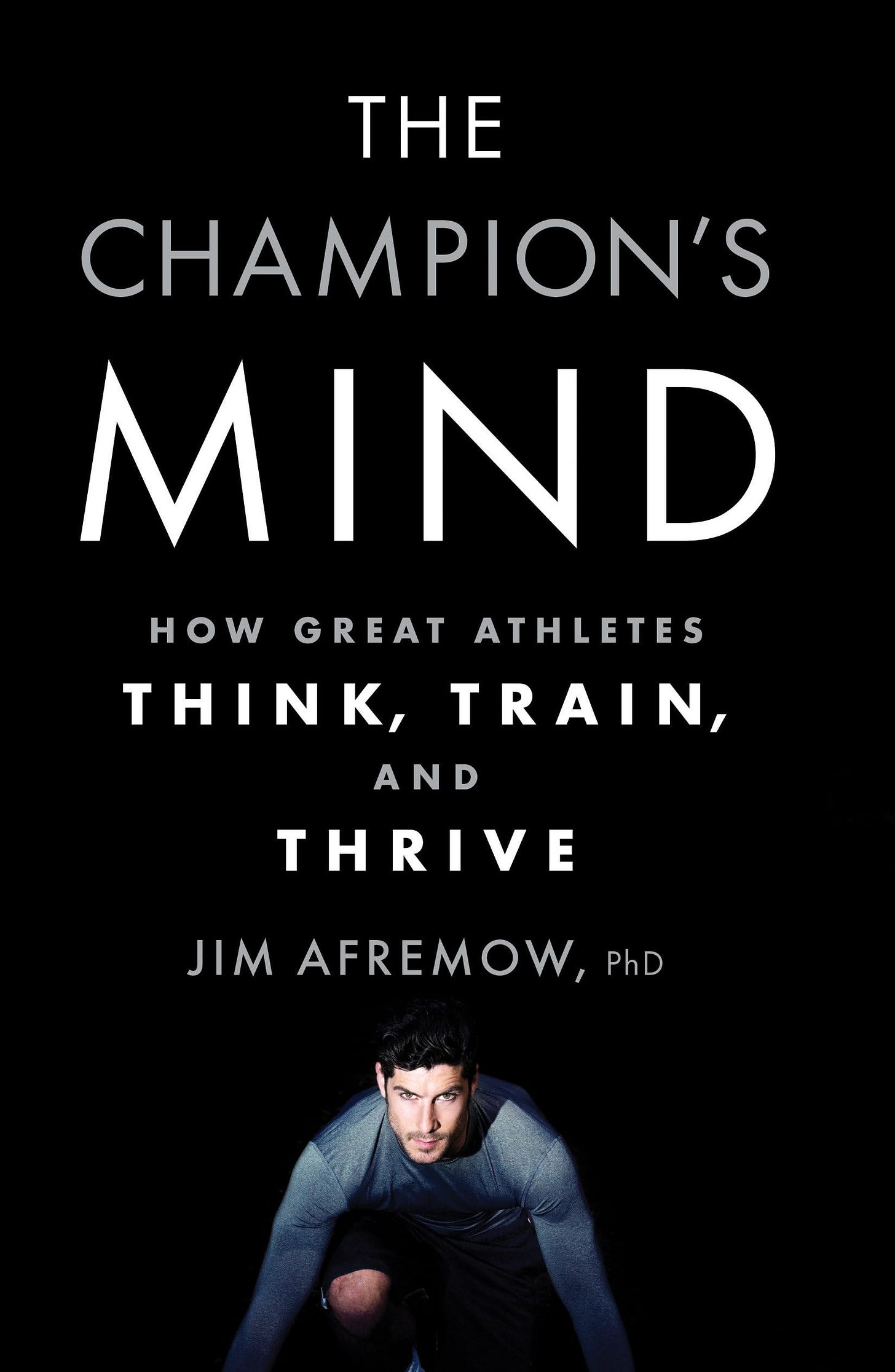 The Champion's Mind: How Great Athletes Think, Train, and Thrive: Afremow, Jim, Craig, Jim ...