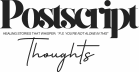 Postscript Thoughts