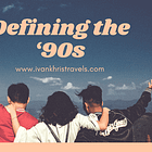 How do you define the ‘90s?