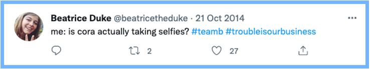 me: is cora actually taking selfies? #teamb #troubleisourbusiness