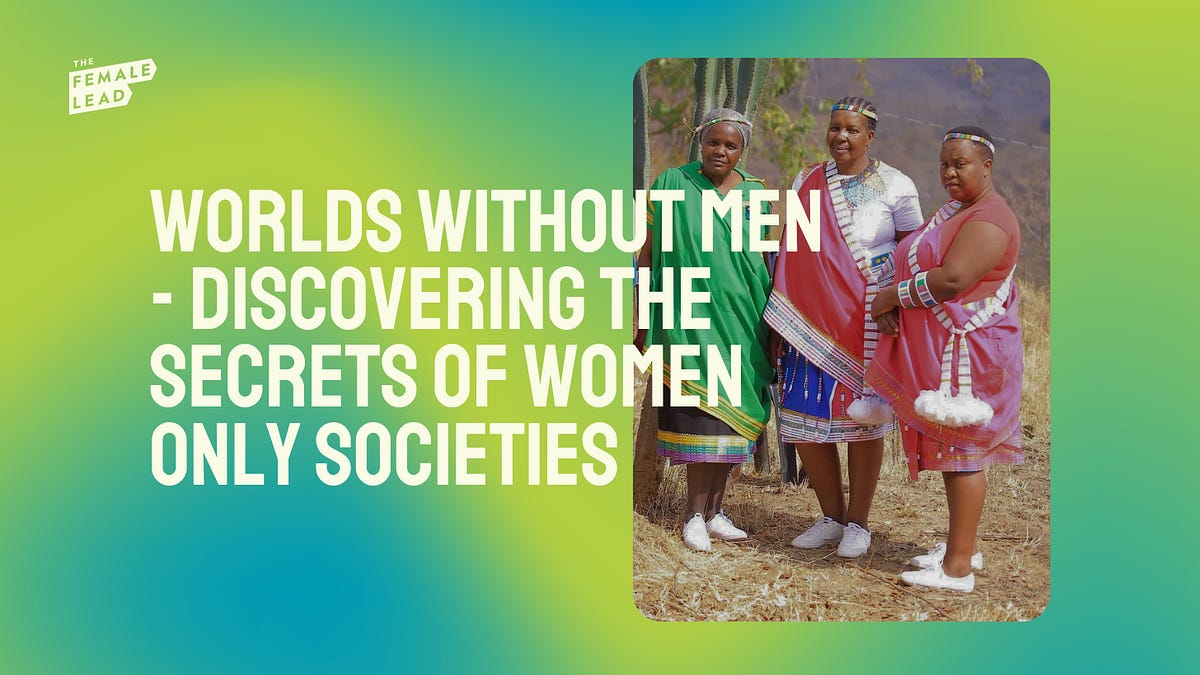 Women-Only Societies: The Hidden Secrets of All-Female Worlds