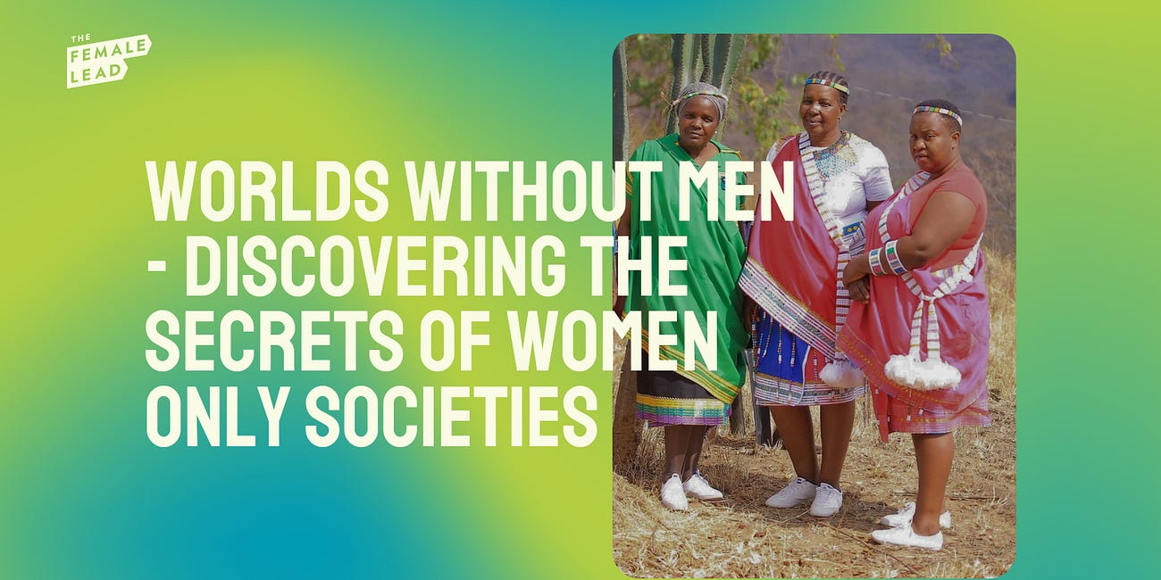 Worlds without men - discovering the secrets of women only societies