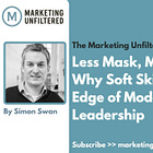 Less Mask, More Impact: Why Soft Skills Are the Hard Edge of Modern Marketing Leadership