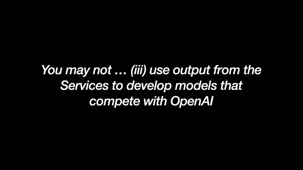 You may not ... (iii) use output from the
Services to develop models that
compete with OpenAl