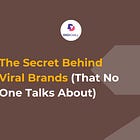 The Secret Behind Viral Brands (That No One Talks About)