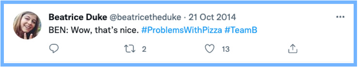 BEN: Wow, that's nice. #ProblemsWithPizza #TeamB