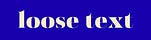 Loose Text