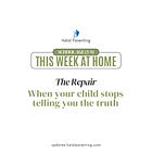 The Repair: When Your Child Stops Telling You The Truth