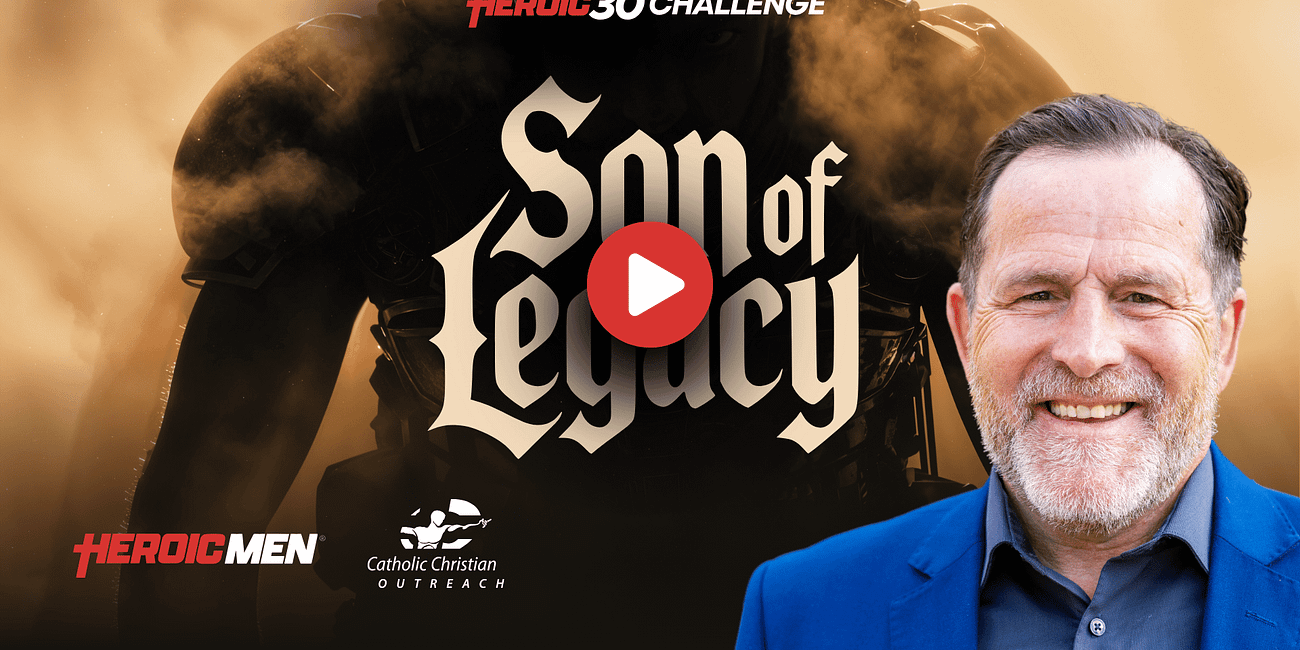 Sons of Legacy - Heroic30 Challenge for Catholic Men 