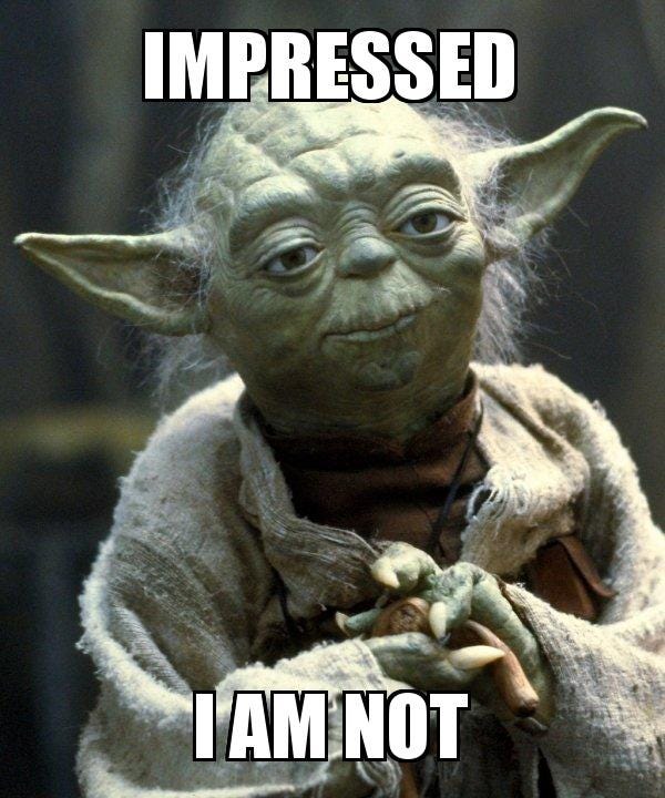 impressed i am not - Yoda Meme Generator