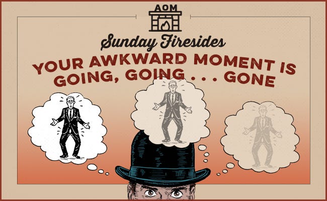 Your Awkward Moment is Going, Going . . . Gone by Sunday Firesides.