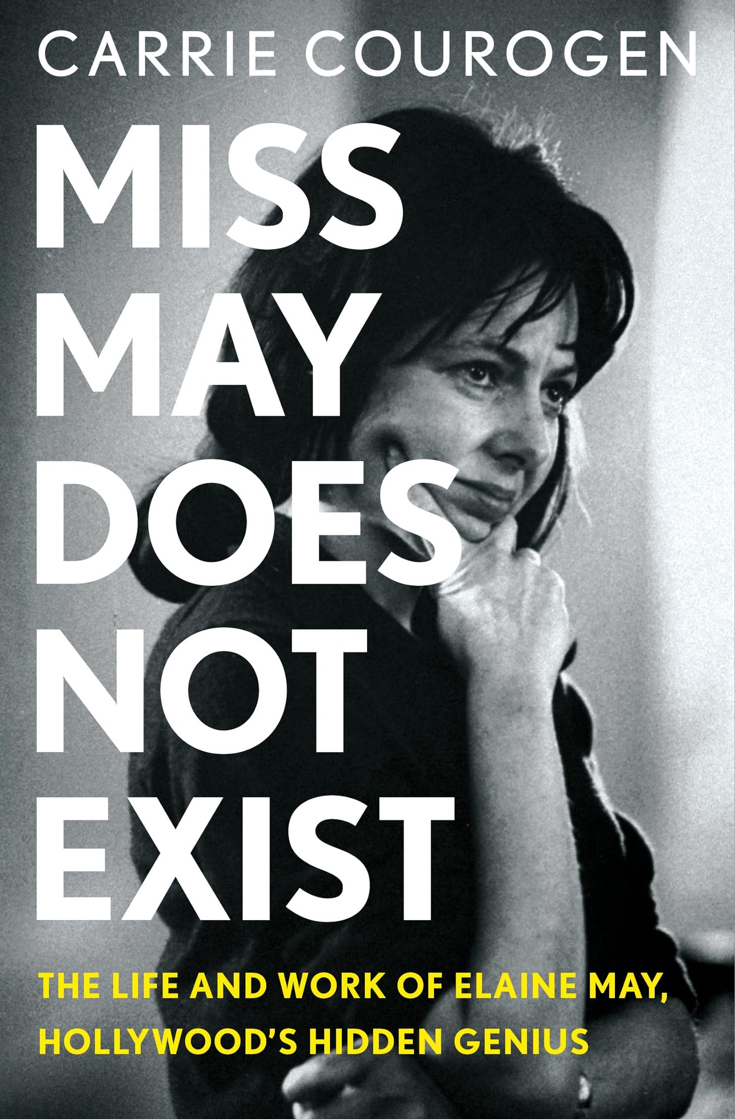 Miss May Does Not Exist: The Life and Work of Elaine May, Hollywood’s Hidden Genius [Book]