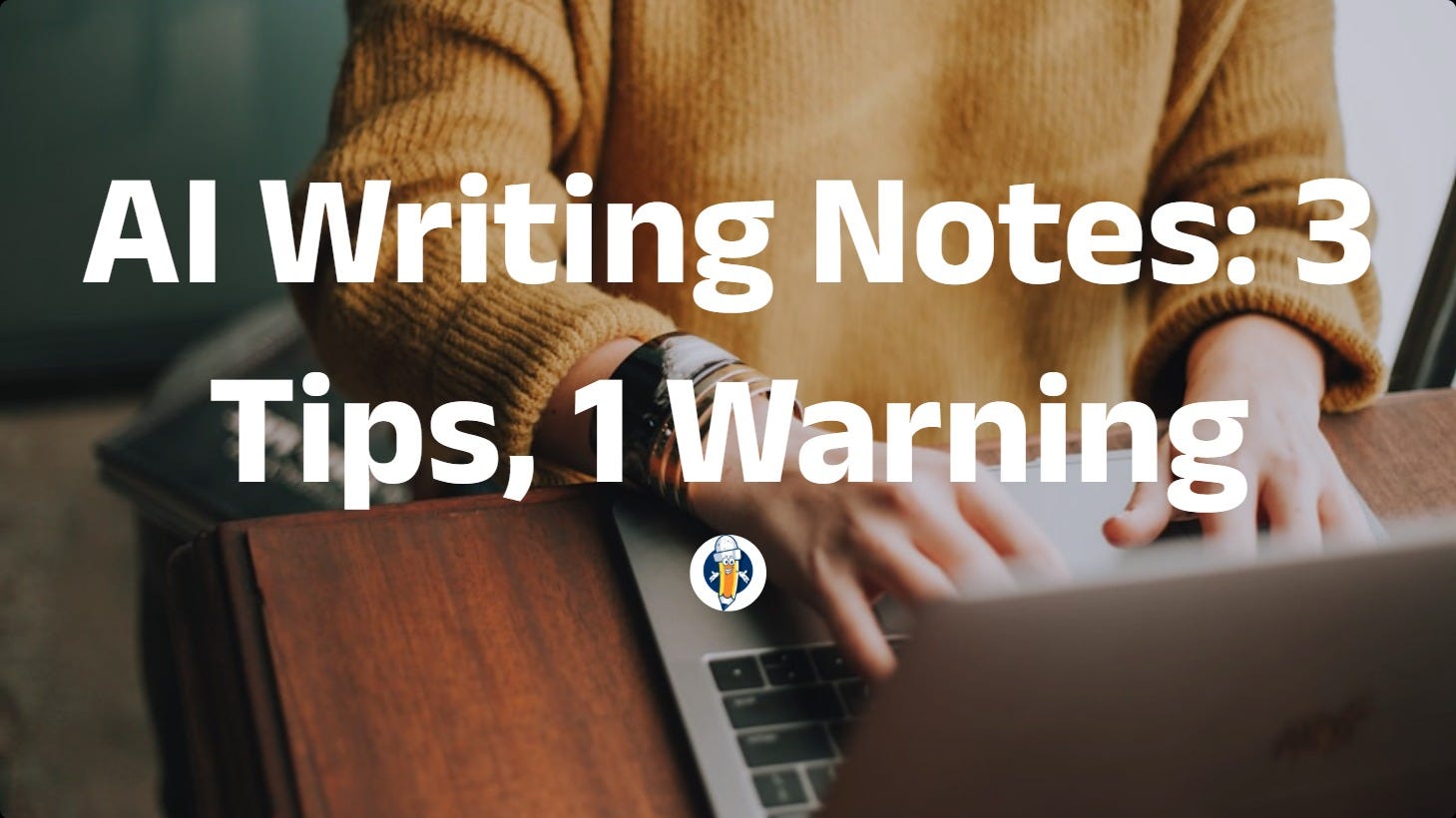 AI Writing Notes: 3 Tips, 1 Warning - by Meng Li - AI Quill