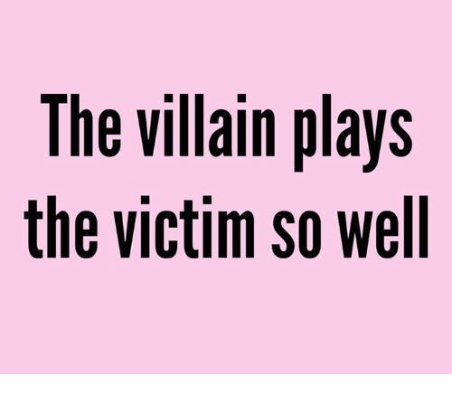 the villain plays the victim so well.jpg