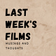 Last Week's Films - Musings and Thoughts