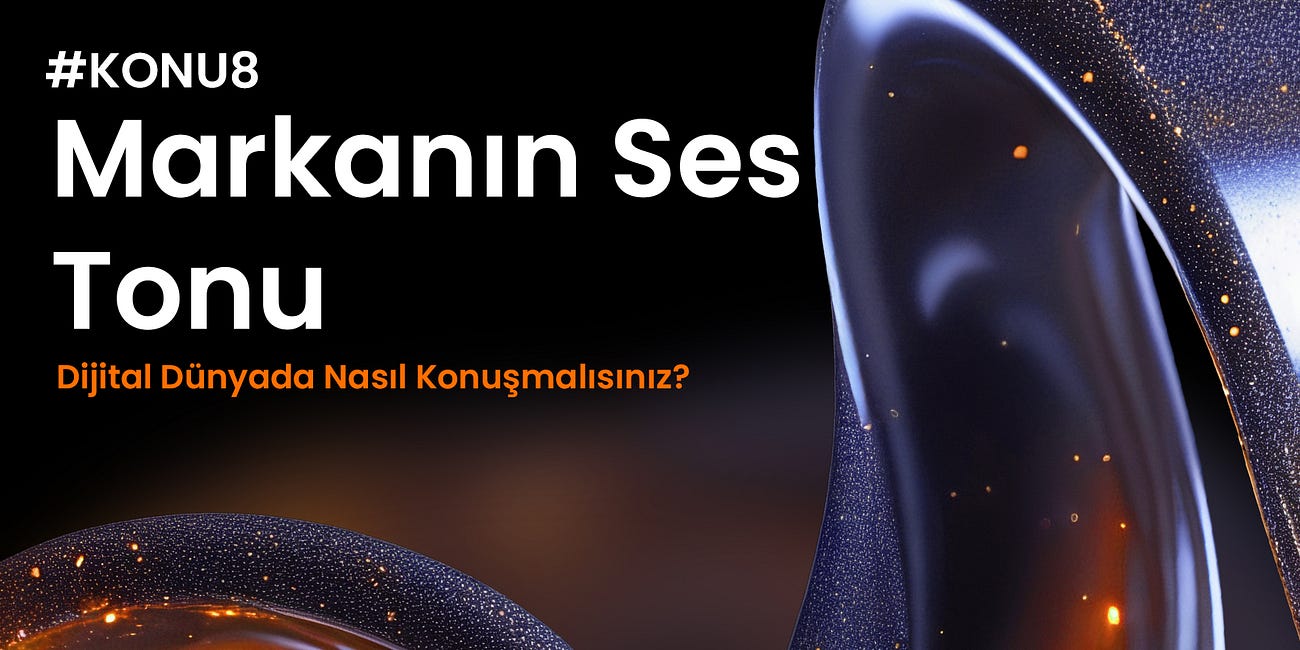 Konu #8: Markanın Ses Tonu (Tone of Voice) Dijital Dünyada Nasıl Konuşmalısınız?