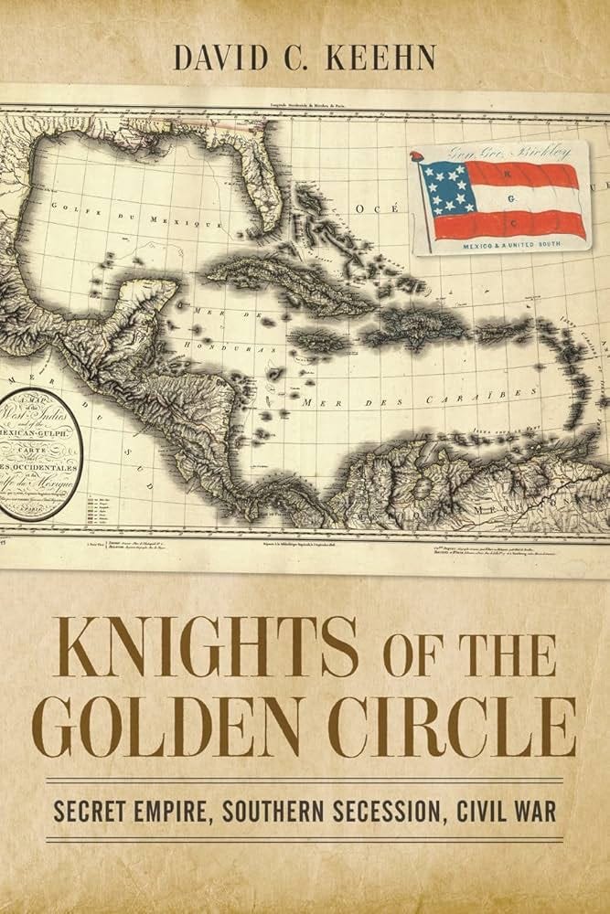 Knights of the Golden Circle: Secret Empire, Southern Secession, Civil War  (Conflicting Worlds: New Dimensions of the American Civil War): Keehn,  David C.: 9780807179536: Amazon.com: Books