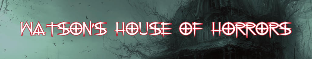 Watson's House of Horrors