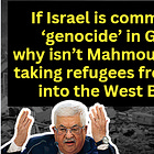 If Israel is committing ‘genocide’ in Gaza, why isn’t Mahmoud Abbas taking refugees from Gaza into the West Bank?