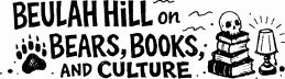 Beulah Hill on Bears, Books, and Culture