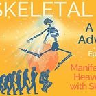 Manifesting A Cool Heaven on Earth with Skeletal Leap!