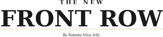 The New FRONT ROW By Natasha Silva-Jelly