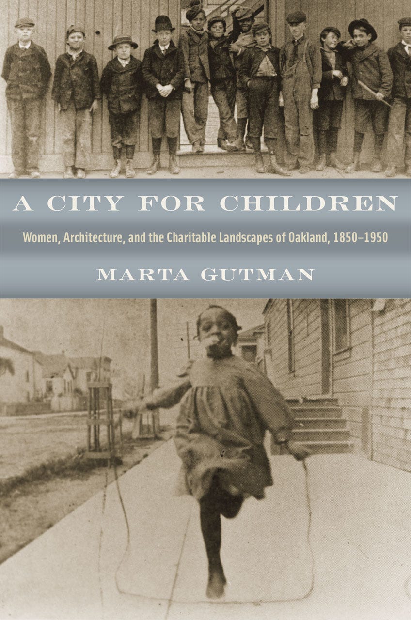 A City for Children: Women, Architecture, and the Charitable Landscapes of  Oakland, 1850-1950, Gutman