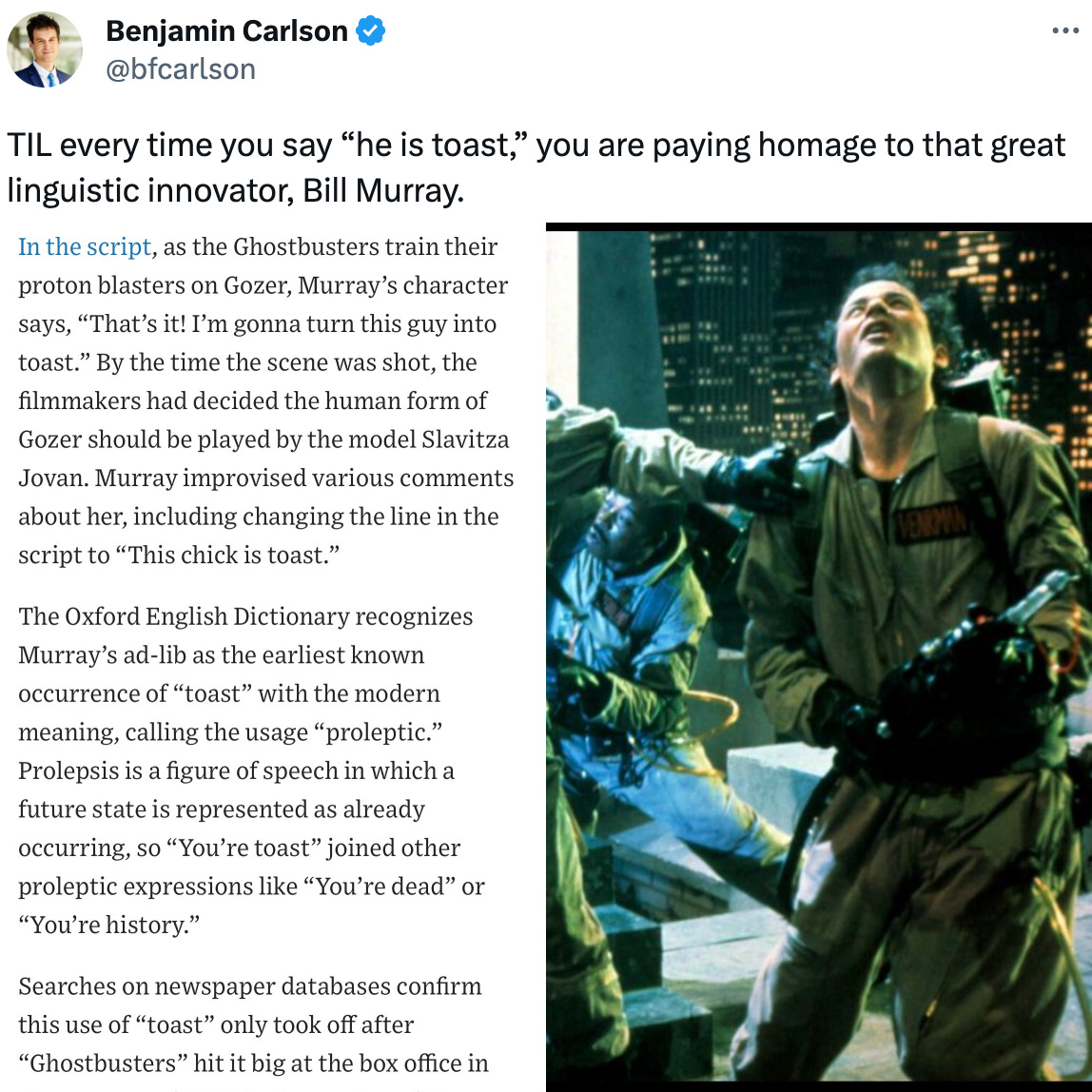  TIL every time you say “he is toast,” you are paying homage to that great linguistic innovator, Bill Murray.