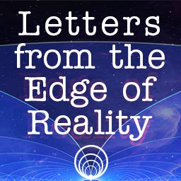 Letters From the Edge of Reality