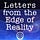 Letters From the Edge of Reality