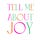 Tell Me About Joy