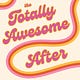 The Totally Awesome After
