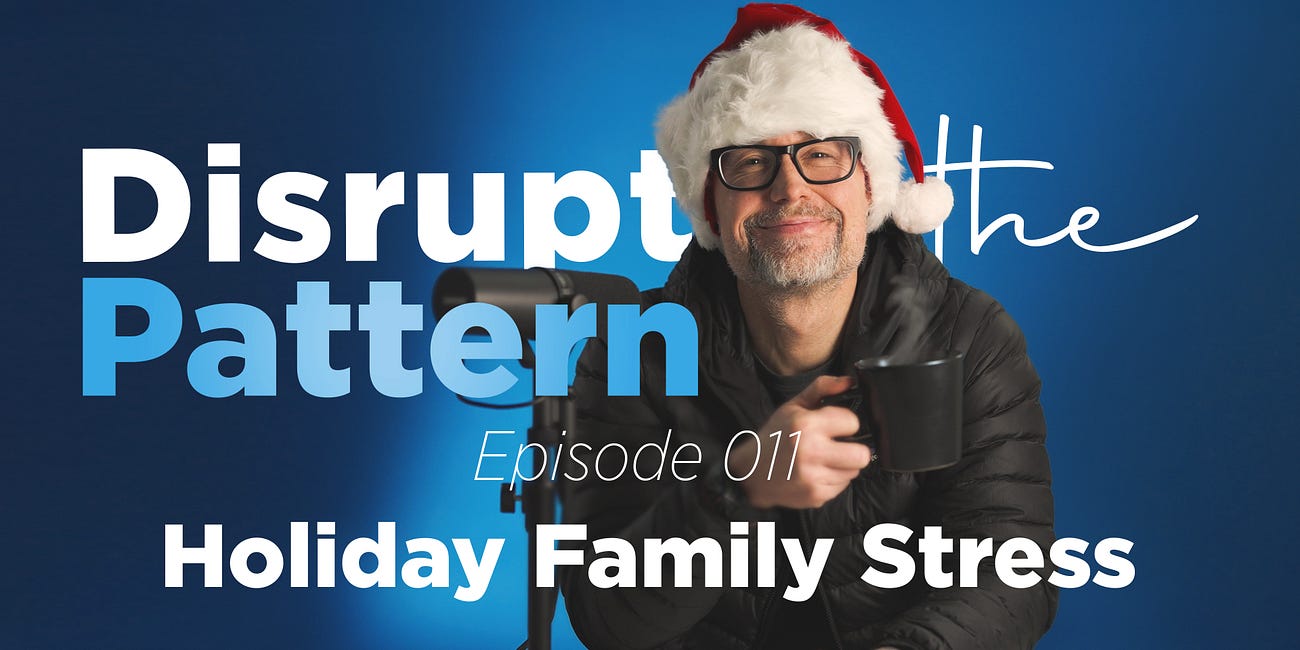 Episode 011 - Disrupt the Pattern