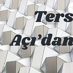 Ters Açı'dan
