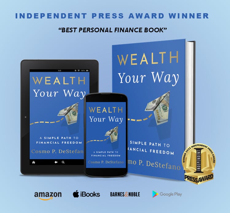 Cover of Wealth Your Way: A Simple Path to Financial Freedom by Cosmo P. DeStefano, award-winning personal finance book. Cover of Wealth Your Way: A Simple Path to Financial Freedom by Cosmo P. DeStefano, award-winning personal finance book.