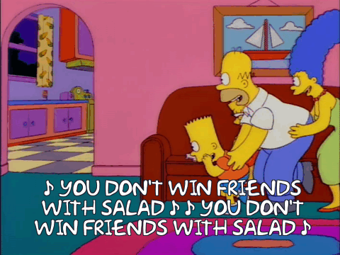 You don't win friends with Salad : r/TheSimpsons You don't win friends with Salad : r/TheSimpsons