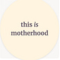 This is Motherhood